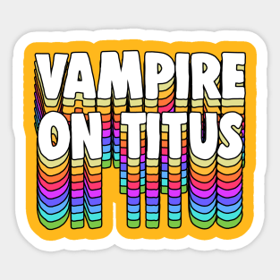 Vampire On Titus // GBV Fan Typography Design Sticker